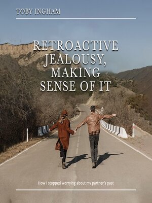 cover image of Retroactive Jealousy, Making Sense of It
